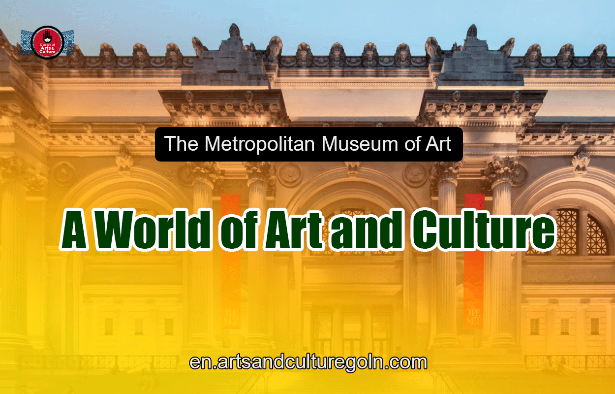 The Metropolitan Museum of Art: A World of Art and Culture